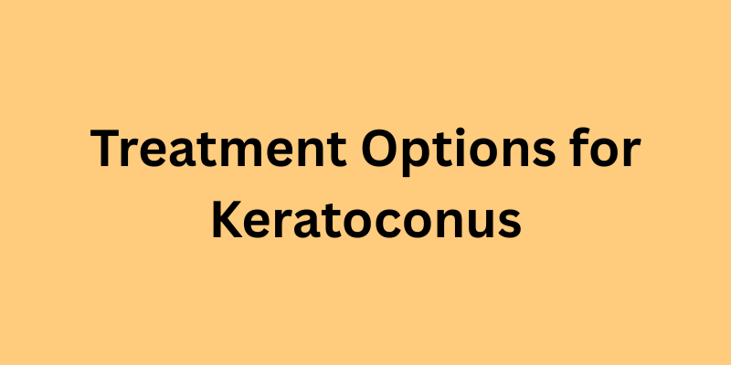 Treatments for Keratoconus: A Patient-Friendly Guide